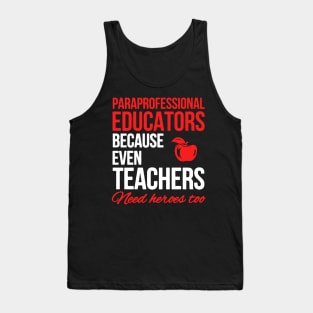 Paraprofessional Educators Because Even Teachers Need Heores Tank Top